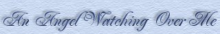 An Angel Watching Over Me ~ Pamela Lawson