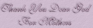 Thank You Dear God For Mothers ~ Bob Hefner