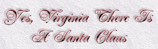 Yes, Virginia there is a Santa Claus
